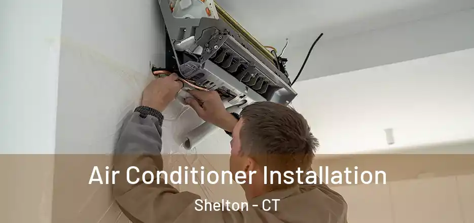 Air Conditioner Installation Shelton - CT