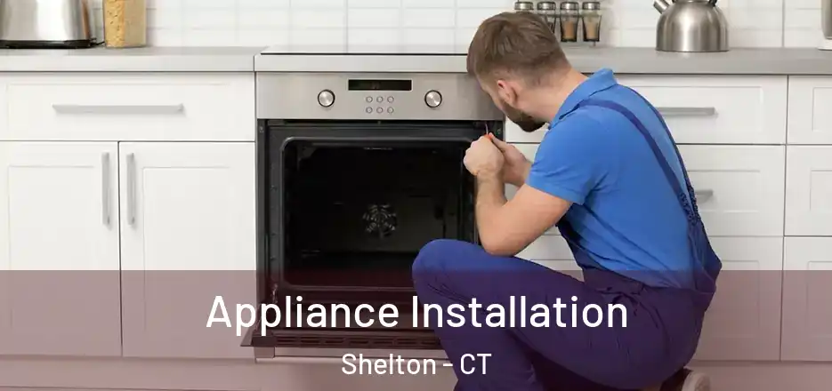 Appliance Installation Shelton - CT