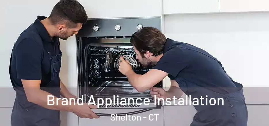  Brand Appliance Installation Shelton - CT