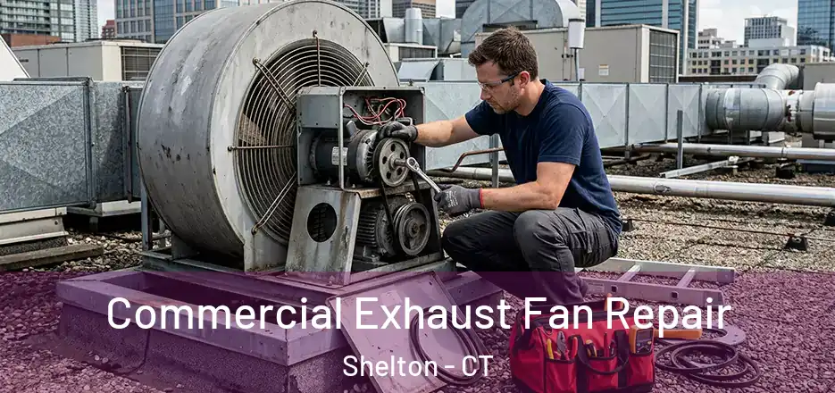  Commercial Exhaust Fan Repair Shelton - CT