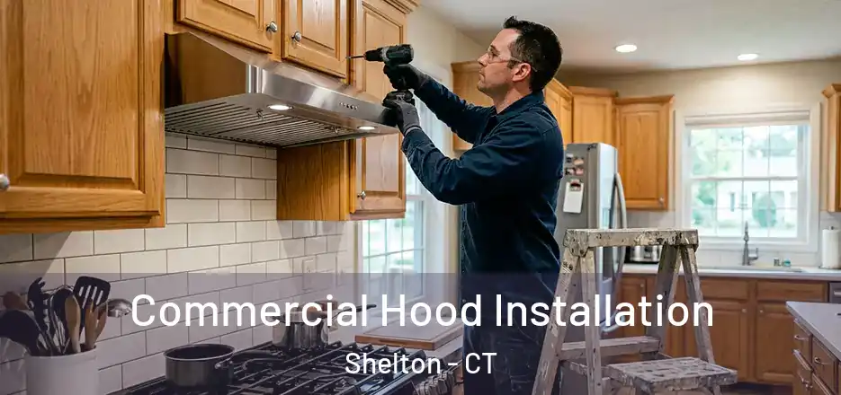 Commercial Hood Installation Shelton - CT