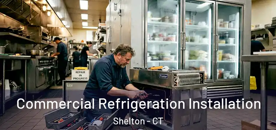  Commercial Refrigeration Installation Shelton - CT