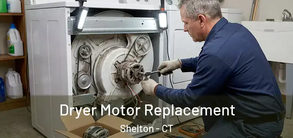 Dryer Motor Replacement Shelton - CT