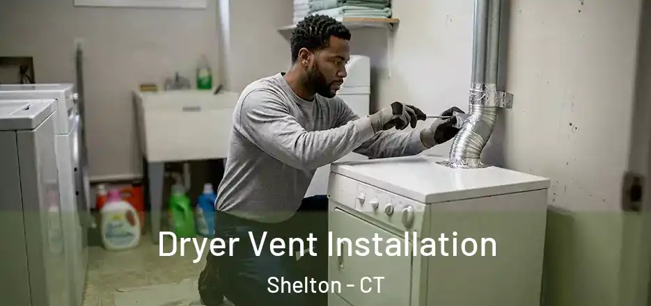 Dryer Vent Installation Shelton - CT