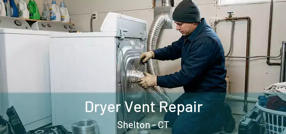  Dryer Vent Repair Shelton - CT