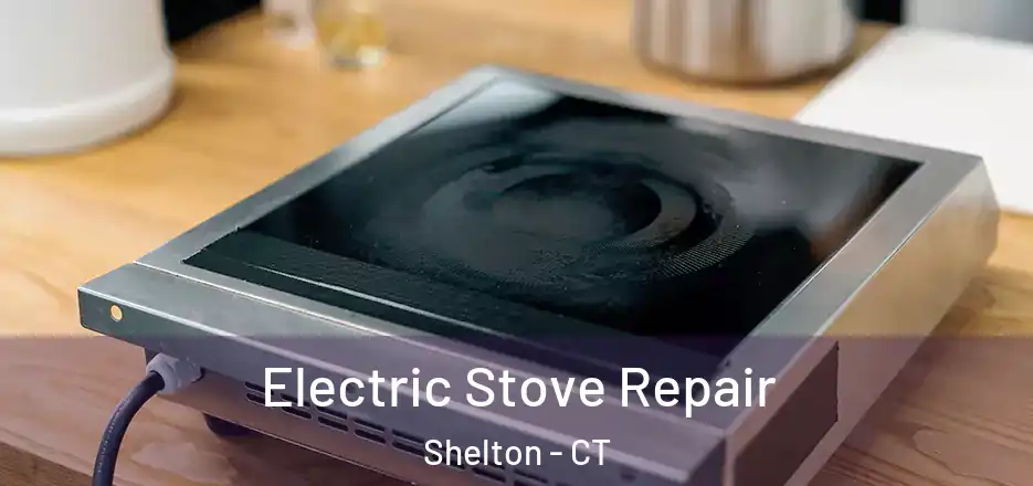 Electric Stove Repair Shelton - CT