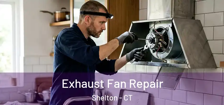  Exhaust Fan Repair Shelton - CT