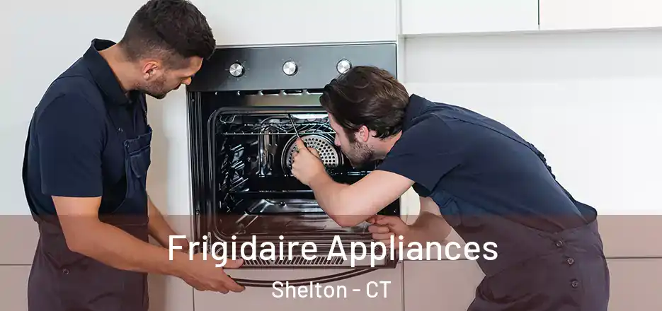 Frigidaire Appliances Shelton - CT