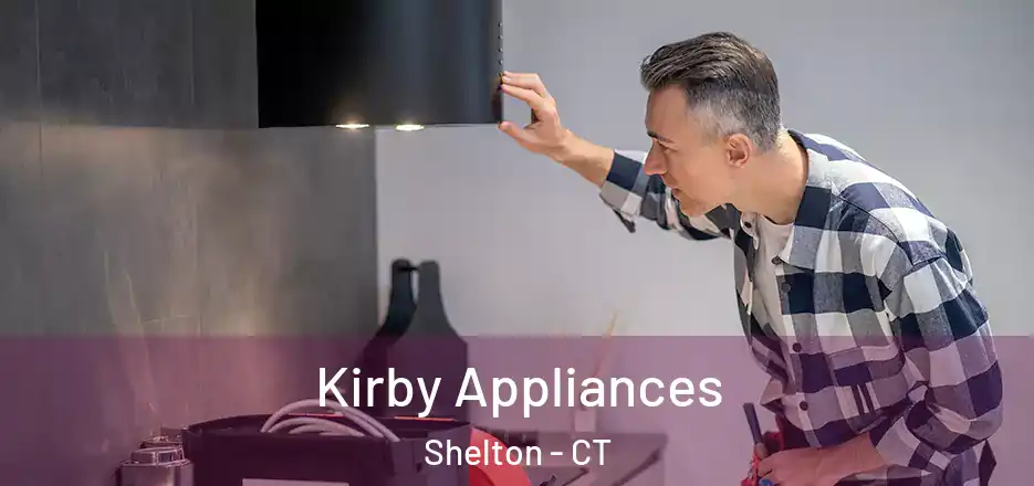 Kirby Appliances Shelton - CT