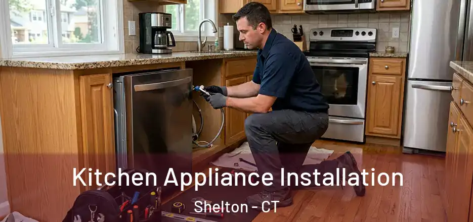 Kitchen Appliance Installation Shelton - CT