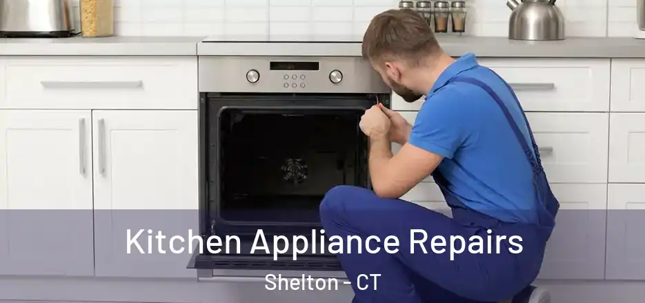 Kitchen Appliance Repairs Shelton - CT