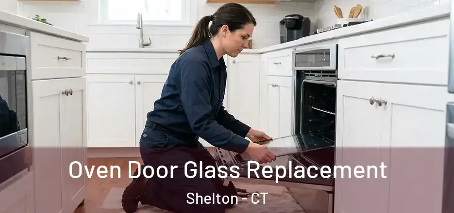 Oven Door Glass Replacement Shelton - CT