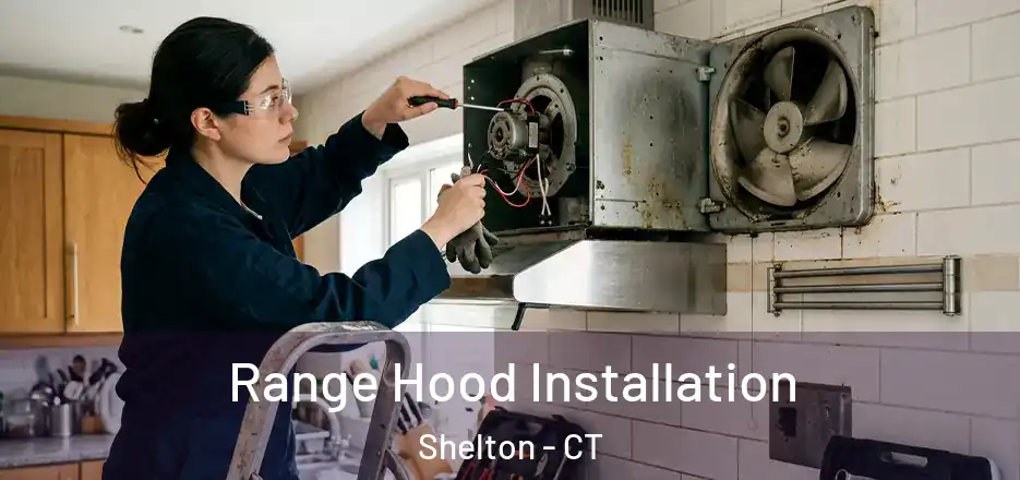 Range Hood Installation Shelton - CT