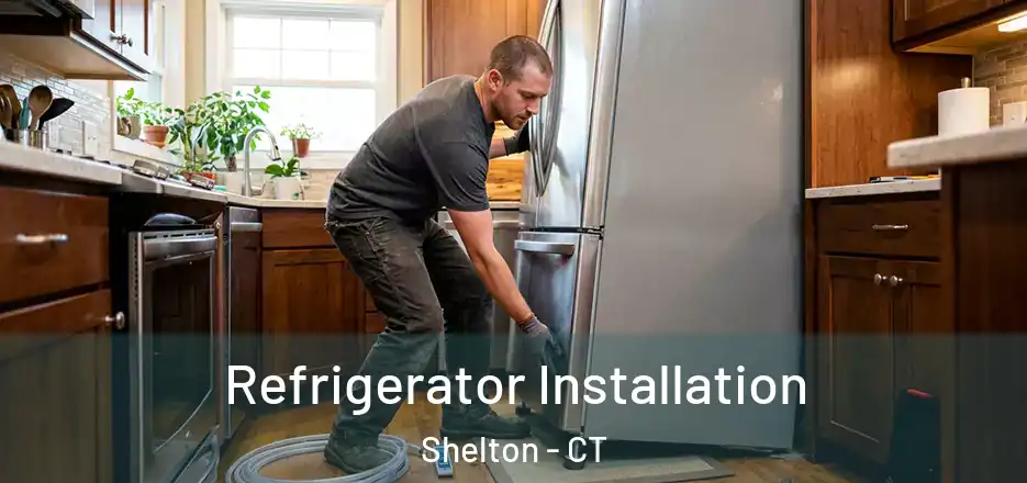 Refrigerator Installation Shelton - CT