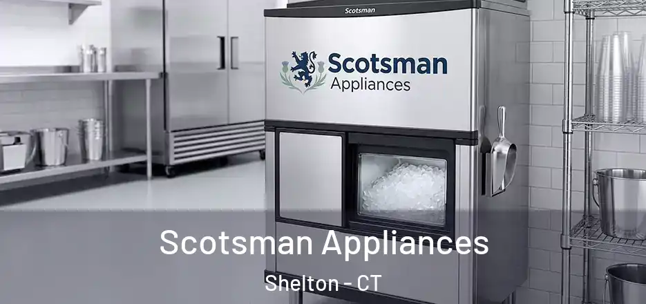 Scotsman Appliances Shelton - CT