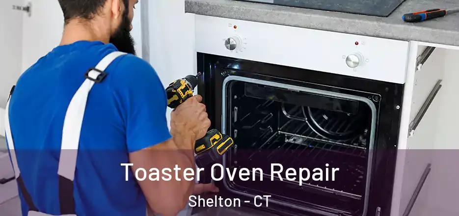 Toaster Oven Repair Shelton - CT