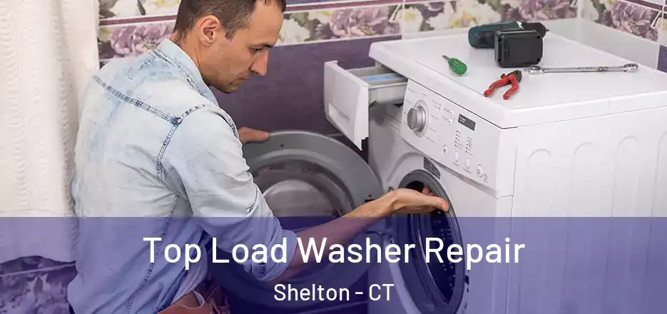  Top Load Washer Repair Shelton - CT