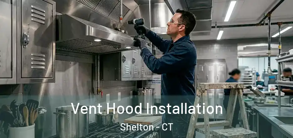 Vent Hood Installation Shelton - CT
